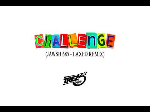 Trez3 - CHALLENGE (JAWSH 685 - LAXED REMIX)
