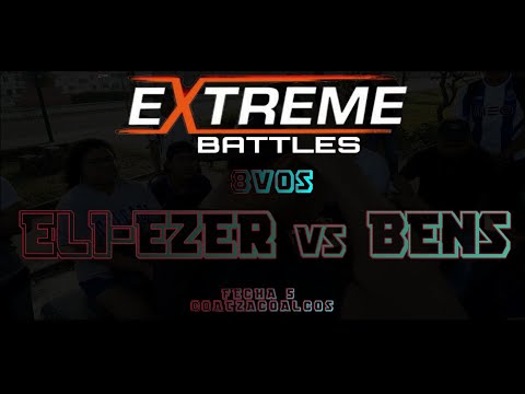 8VOS ELI-EZER VS BENS // FECHA 5 // EXTREME BATTLES