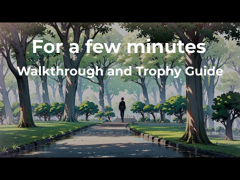 For a few minutes - Full Walkthrough & Trophy Guide