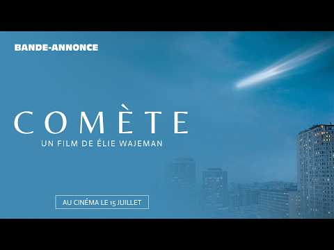 Bande-annonce Comète – Réalisation Elie Wajeman Dulac Distribution