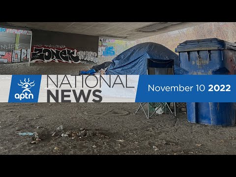 APTN National News November 10, 2022 – Consent on oil and gas development, Montreal homeless camp