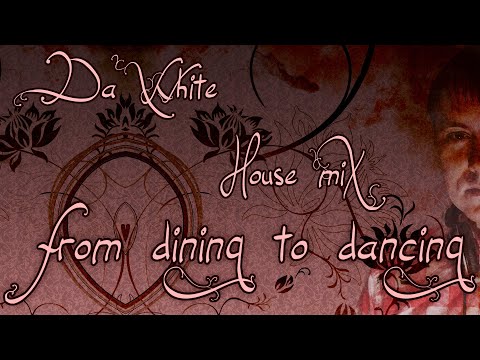 Da White - From Dining To Dancing House Mix - start the weekend with house beats