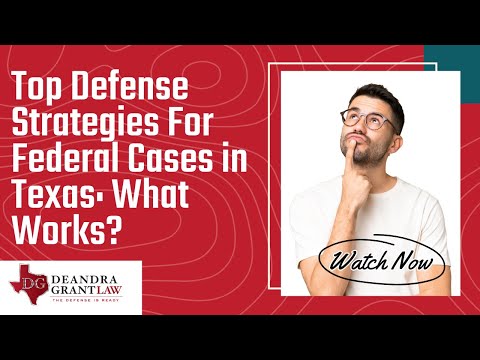 Top Defense Strategies For Federal Cases in Texas: What Works?