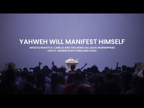 YAHWEH WILL MANIFEST HIMSELF | Apostle Renato D. Carillo and The LLJ Worshippers