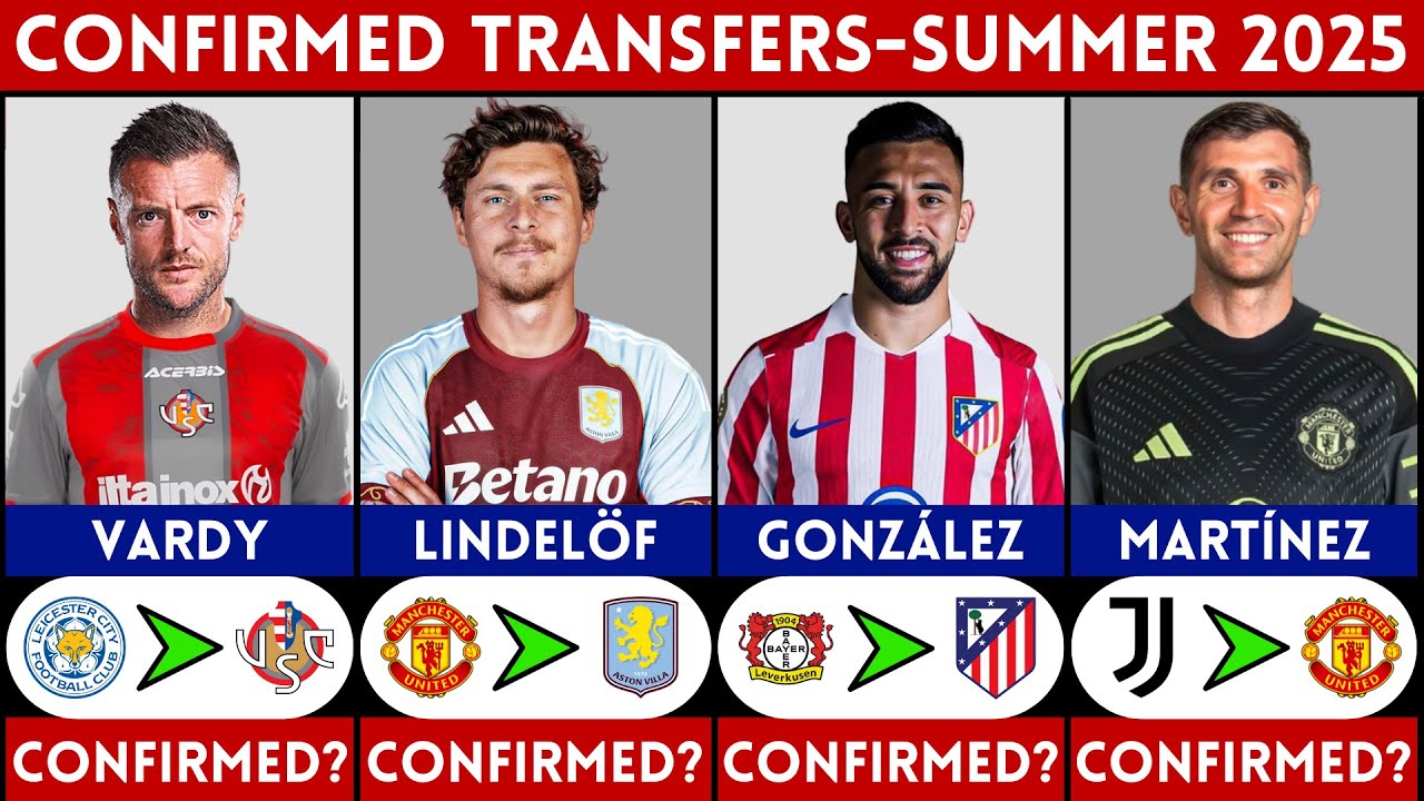 🚨 LATEST CONFIRMED TRANSFER NEWS AND RUMOURS - SUMMER 2025 | VARDY, LINDELOFF, MARTINEZ, GONZALAZ...