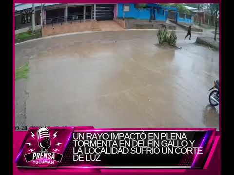 #Tucuman | UN RAYO IMPACTÓ EN PLENA TORMENTA EN DELFÍN GALLO Y LA LOCALIDAD SUFRIÓ UN CORTE DE LUZ 