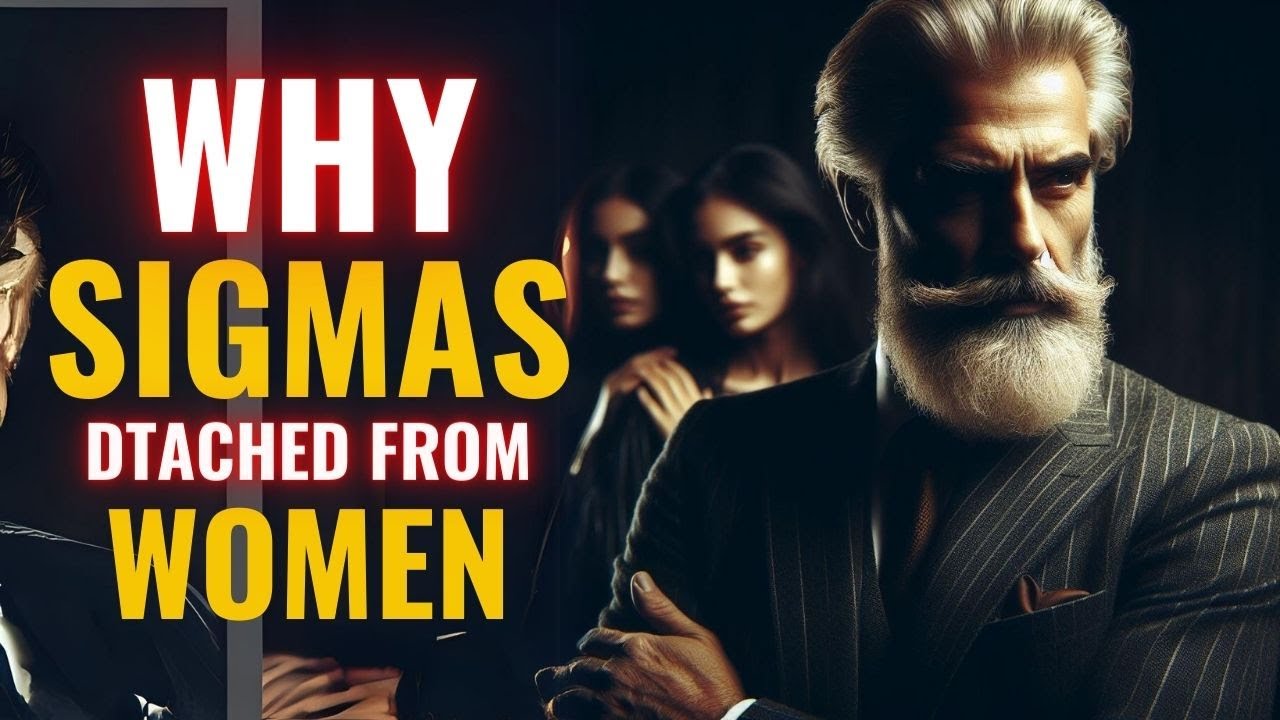 The Shocking Reason Sigma Males Are Detached from Women (Are You?)