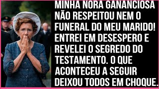 MINHA NORA GANANCIOSA NÃO RESPEITOU NEM O FūNERÄL DO MEU MARIDO! REVELEI UMA BOMBA...