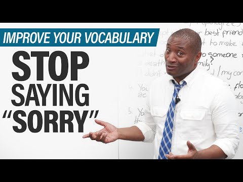 Improve your Vocabulary: Stop saying SORRY!