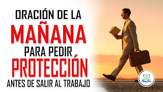 Oración de la MAÑANA para pedir protección antes de salir al trabajo