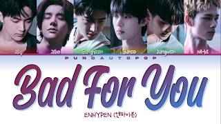Download lagu ENHYPEN 엔하이픈 Bad For You - Lyrics (Color Coded/ENG/HAN/ROM/가사) mp3