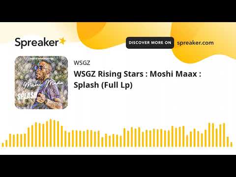 WSGZ Rising Stars : Moshi Maax : Splash (Full Lp)