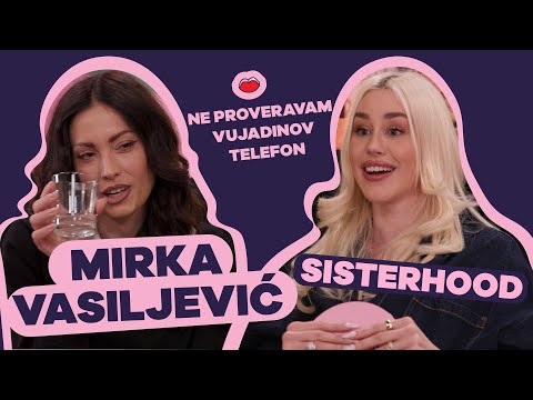 Ne proveravam telefon od Vujadina | Mirka Vasiljevic SISTERHOOD