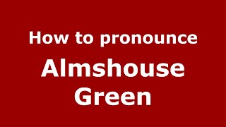 How to pronounce Almshouse Green
