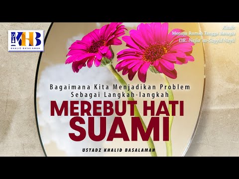 Menuju Rumah Tangga Bahagia: Bagaimana Menjadikan Problem Sebagai Langkah Merebut Hati Suami Part 1