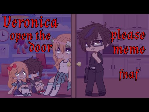 Veronica open the door please meme || TW || Gacha Club fnaf AU || READ DESC.