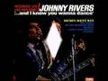 Johnny Rivers.....Your First And Last love