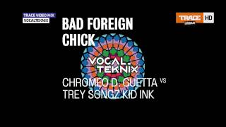 Chromeo David Guetta vs Trey Songz Kid Ink - Bad Foreign Chick Jealous (VocalTeknix Mashup)