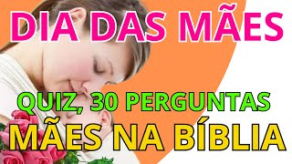DIA DAS MÃES! MÃES NA BÍBLIA. QUIZ 30 PERGUNTAS