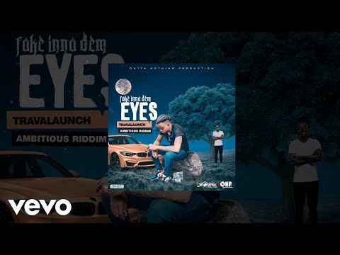 Travalaunch - Fake Inna Dem Eyes (Official Audio)