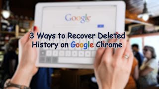 3 Ways to Recover Deleted History on Google Chrome