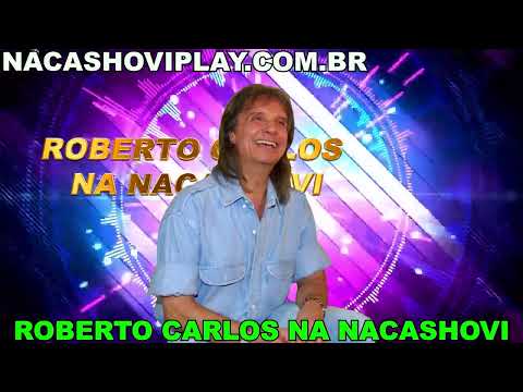 DETALHES: ROBERTO CARLOS NO NACASHOVI PLAY