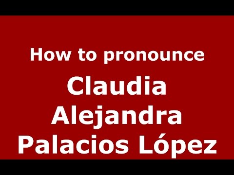 Claudia Alejandra Palacios López (Colombian Spanish/Colombia)  - PronounceNames.com