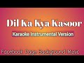 FREE Dil Ka Kya Kasoor Title Song Karaoke Instrumental Version