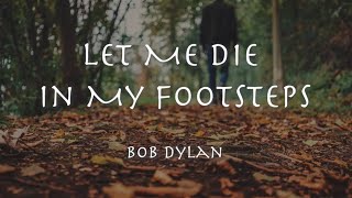 Let Me Die in My Footsteps - Bob Dylan (Live) 1963 【和訳】ボブ・ディラン「レット・ミー・ダイ・イン・マイ・フットステップス」