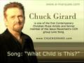 What Child is This?  Sung by Chuck Girard