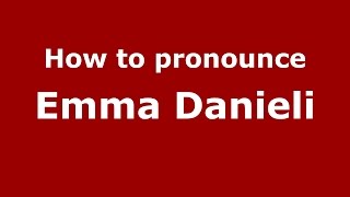 How to pronounce Emma Danieli