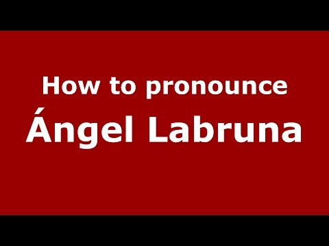 How to pronounce Ángel Labruna (Spanish/Argentina) - PronounceNames.com