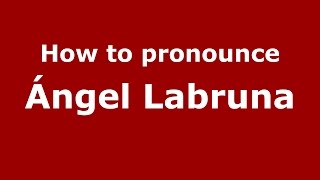 How to pronounce &aacute;ngel Labruna