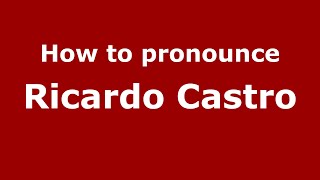 How to pronounce Ricardo Castro