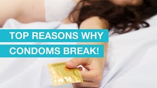 Top Reasons why condoms break!