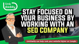 Stay Focused on Your Business By Working With an SEO Company