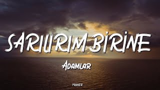ADAMLAR - SARILIRIM BİRİNE (LYRICS / SÖZLERİ)