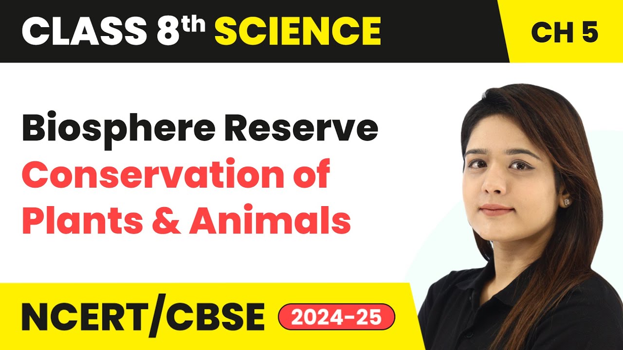 Biosphere Reserve - Conservation of Plants and Animals | Class 8 Science Ch 5 | CBSE 2024-25