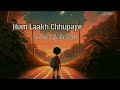 Hum Lakh Chhupaye Pyar Magar Lofi Jaan Terenaam Song 90s Old Song Old Lofi Song Lofi 86 90s Love