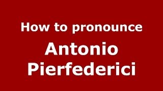 How to pronounce Antonio Pierfederici