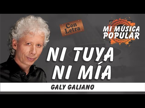Ni Tuya Ni Mía - Galy Galiano- Con Letra (Video Lyric)