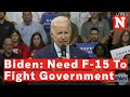 Biden You Would Need An F 15 Not A Gun To Fight Government