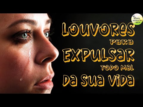 Louvores Para Expulsar Todo Mal Da Sua Vida - Top Músicas Gospel Atualizada 2023 - Melhores Hinos