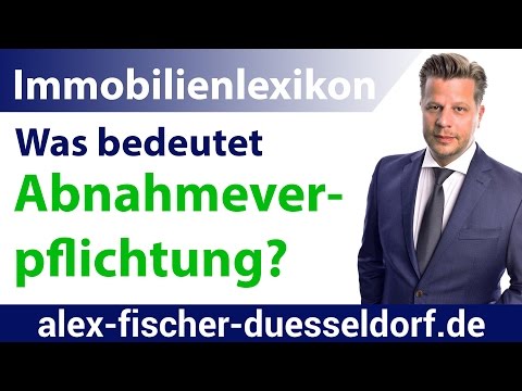 Was bedeutet Abnahmeverpflichtung? Einfach erklärt (Immobilien Definitionen)
