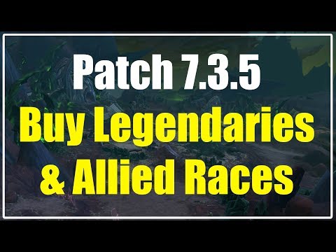 WoW Legion Patch 7.3.5 Buying Legendaries  & Allied Race Requirements | I Am Legend?