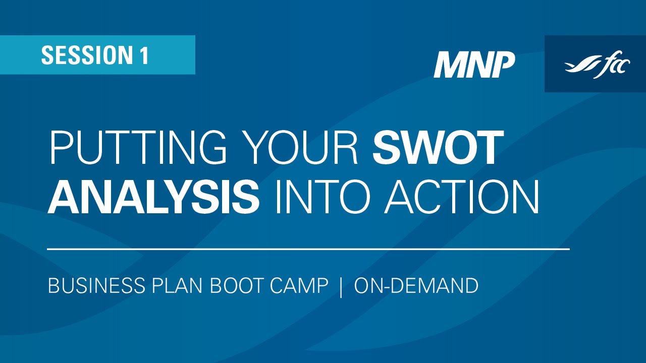 Business Plan Boot Camp: Putting your SWOT analysis into action