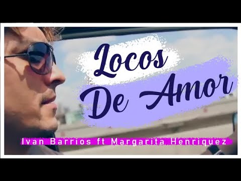 ❤ Ivan Barrios feat  Margarita Henriquez 🎶  -   Locos de Amor  (VIDEO OFICIAL )