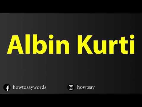 How To Pronounce Albin Kurti