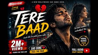 Download lagu TERE BAAD 💔 | New Bollywood Broken Heart Song | Sad Love Song 2026 |  Audio mp3