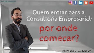 Quero entrar para a Consultoria Empresarial: Por onde começar?